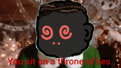 Fuddie Fudbud You Sit On A Throne Of Lies GIF