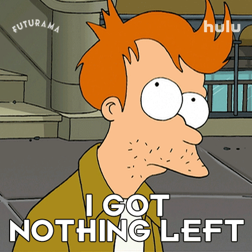 Futurama Character Saying I Got Nothing Left GIF