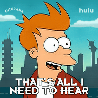 Futurama Character Says Thats All I Need To Hear GIF