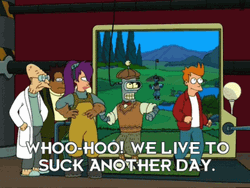 Futurama We Live To Suck Another Day GIF