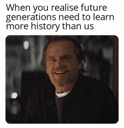 Future Generations Learn More History Than Us GIF