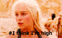 Game Of Thrones Daenerys I'm High Meme GIF