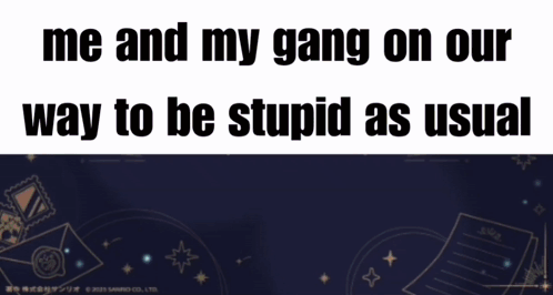Gang On Poster Be Stupid GIF