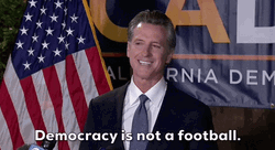 Gavin Newsom Democracy Is Not A Football GIF