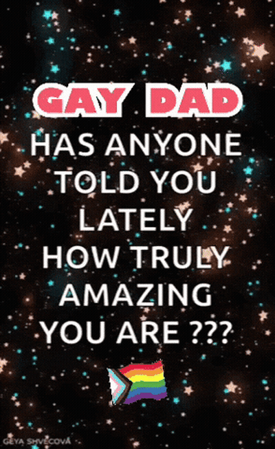 Gay Dad Telling You How Amazing You Are GIF