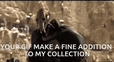 General Grievous Says Your GIF Make a Fine Addition to My Collection