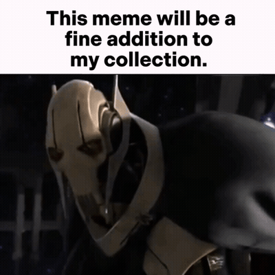 General Grievous This Meme Will Be A Fine Addition To My Collection GIF