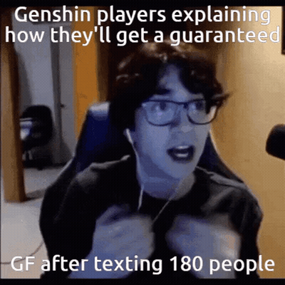 Genshin Players Explaining How They 'Ll Get A Guaranteed Gf After Texting 180 People . GIF