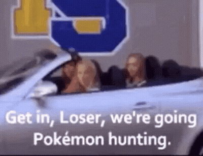 Get In Loser Pokemon Hunting GIF