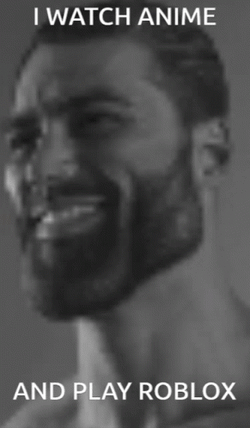 Gigachad I Watch Anime And Play Roblox GIF