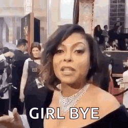 Girl Bye Taraji Phenson GIF