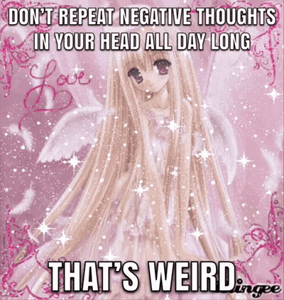 Girl Don't Repeat Negative Thoughts In Your Head All Day Long GIF