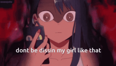 Girl Dont Be Dissen My Girl Like That GIF