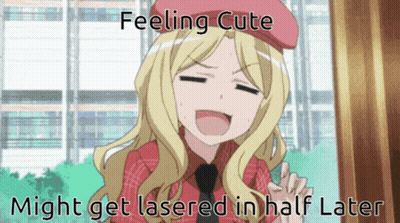 Girl Feeling Cute Might Get Lasered In Half Later GIF