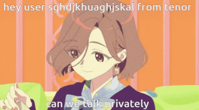 Girl Hey User Can We Talk Privately GIF