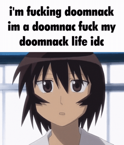 Girl I'm Fucking Doomnack I'm A Doomnac GIF