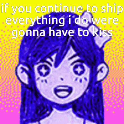 Girl If You Continue To Ship Everything I Do We're Gonna Have To Kiss GIF