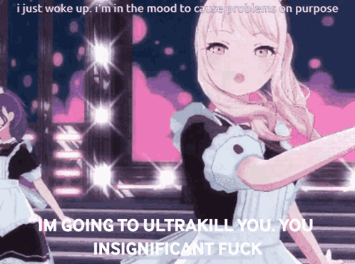 Girl In Maid Outfit I Just Woke Up I'm In The Mood To Cause Problems On Purpose GIF