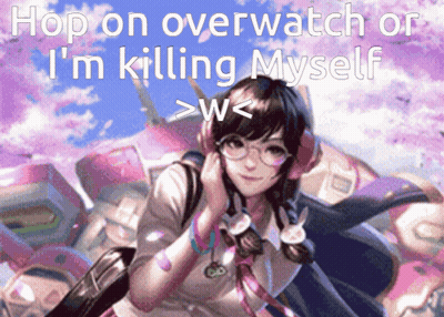Girl Saying Hop On Overwatch Or I'm Killing Myself > W < GIF