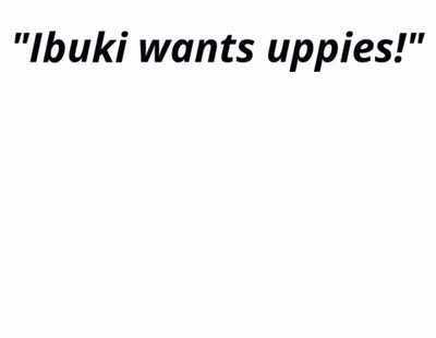Girl Saying Ibuki Wants Uppies GIF