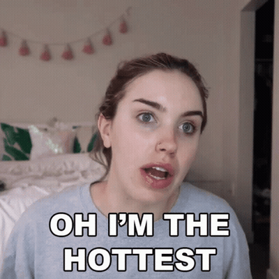 Girl Says Oh I'm The Hottest GIF