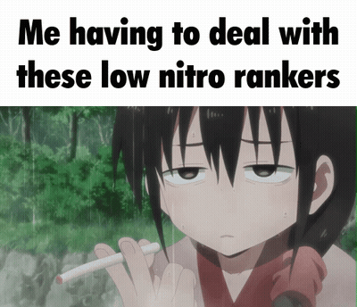 Girl Smoking Cigarette Me Dealing With Low Nitro Rankers GIF