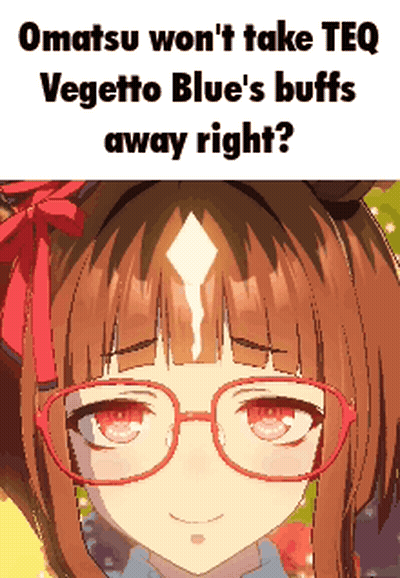 Girl With Glasses Caption Omatsu Won T Take Teq Vegetto Blue S Buffs Away Right GIF