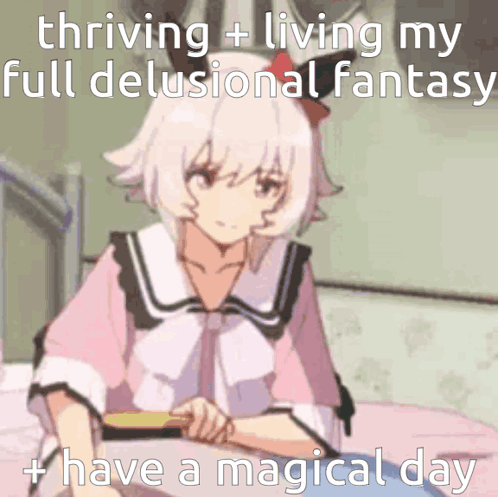 Girl With Thriving Living My Full Delusional Fantasy And Have A Magical Day GIF