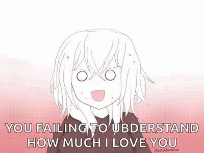 Girl With You Failing To Understand How Much I Love You GIF