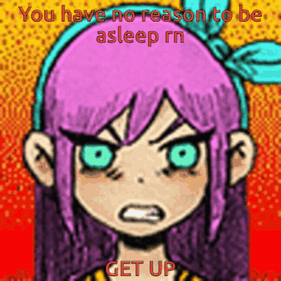Girl with You Have No Reason to Sleep Get Up