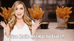 Give Katie Her Nacho Fries GIF