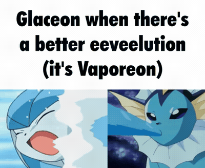 Glaceon When There's A Better Eeveelution Meme GIF