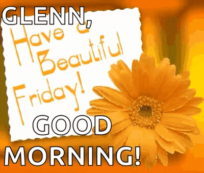 Glenn Have Beautiful Friday And Good Morning GIF