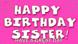 Glitter Happy Birthday Sister Have A Great Day GIF