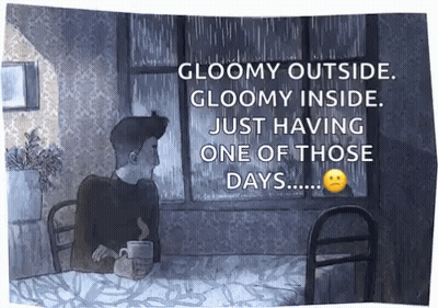 Gloomy Outside Gloomy Inside Just Having One Of Those Days... GIF