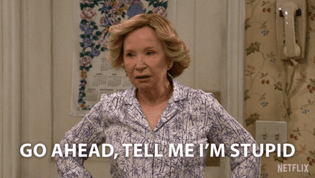 Go A Head Tell Me Im Stupid  GIF