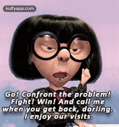 Go Confront The Problem Fight Win And Call Me When You Get Back Darling I Enjoy Our Visits GIF