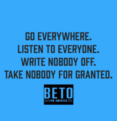 Go Everywhere Listen To Everyone Write Nobody Off Take Nobody For Granted Beto For America GIF