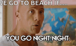 Go To Beach Go Night Night Dwayne Johnson GIF