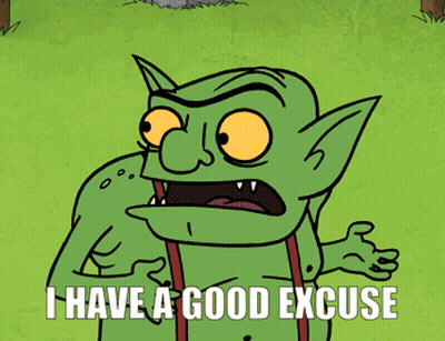 Goblin Saying I Have A Good Excuse GIF