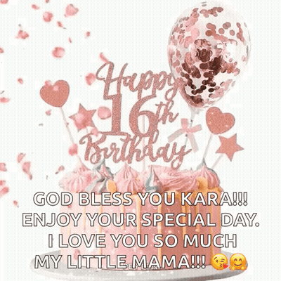 God Bless You Kara !!! Enjoy Your Special Day . I Love You So Much My Little Mama !! GIF