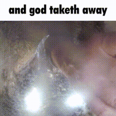 God Taketh Away GIF