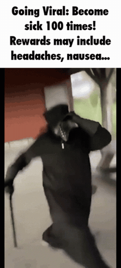 Going Viral Become Sick 100 Times Rewards May Include Headaches , Nausea GIF