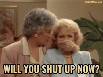 Golden Girls Will You Shut Up GIF
