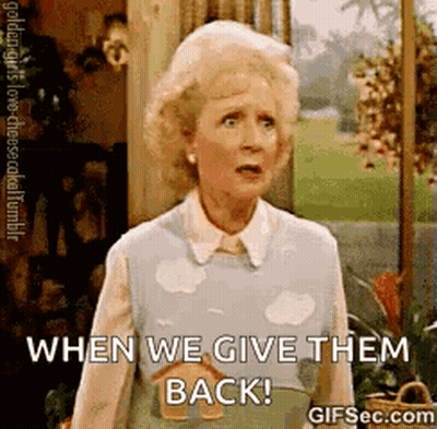 Golden Girls Woman Saying When We Give Them Back GIF