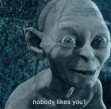 Gollum Nobody Likes You GIF