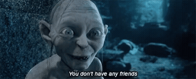 Gollum Saying He Has No Friends GIF