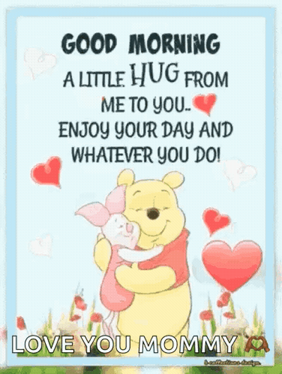 Good Morning A Little Hug From Me To You Enjoy Your Day And Whatever You Do Love You Mommy GIF
