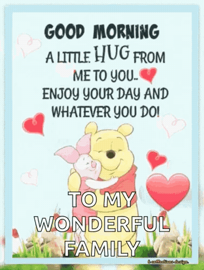 Good Morning A Little Hug From Me To You ... Enjoy Your Day And Whatever You Do ! To My Wonderful Family . GIF