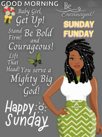 Good Morning Baby Girl Get Up Stand Bold Firm Courageous Lift That Head You Serve A Mighty Big God Happy Sunday GIF